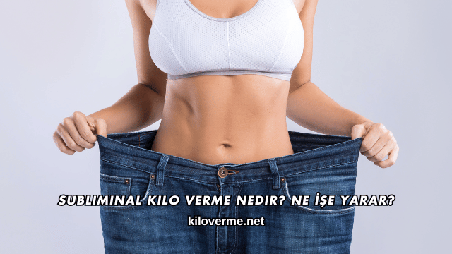 Subliminal Kilo Verme Nedir? Ne İşe Yarar?