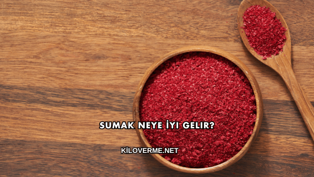 Sumak Neye İyi Gelir?
