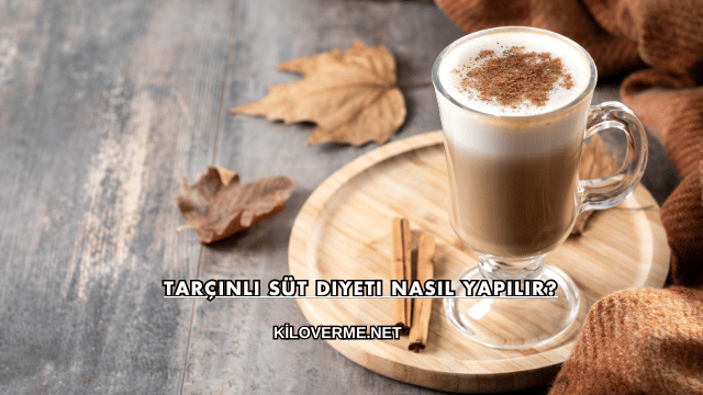 Tarçınlı Süt Diyeti Nasıl Yapılır?