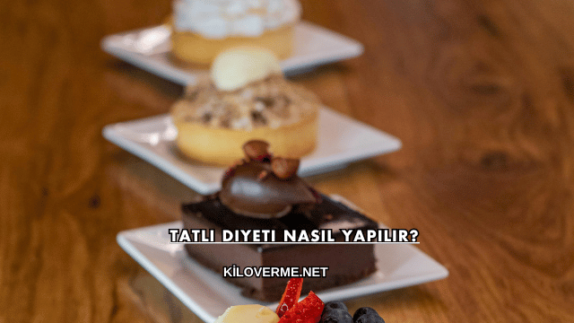 Tatlı Diyeti Nasıl Yapılır?