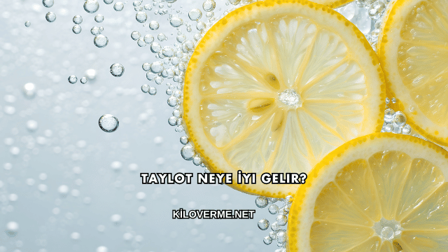 Taylot Neye İyi Gelir?