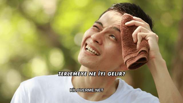 Terlemeye Ne İyi Gelir?