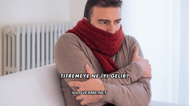 Titremeye Ne İyi Gelir?