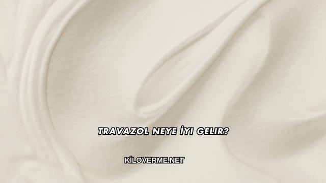 Travazol Neye İyi Gelir?