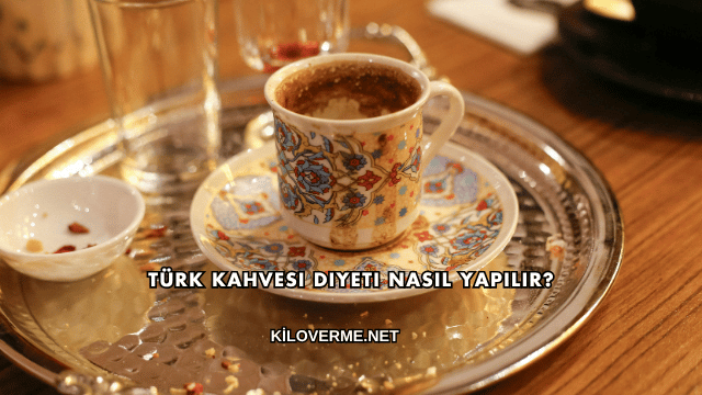 Türk Kahvesi Diyeti Nasıl Yapılır?