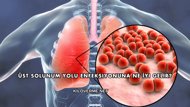 Üst Solunum Yolu Enfeksiyonuna Ne İyi Gelir?