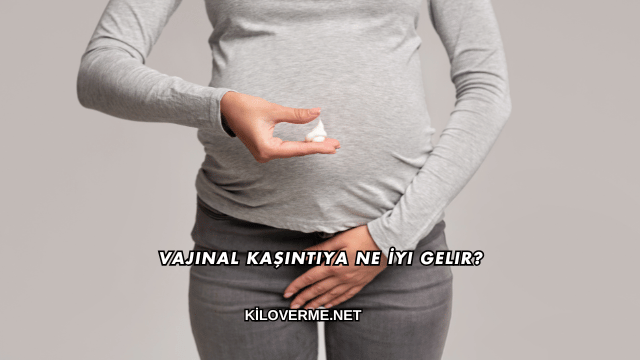 Vajinal Kaşıntıya Ne İyi Gelir?
