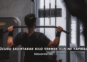 Vücudu Şaşırtarak Kilo Vermek İçin Ne Yapmalı?