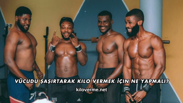 Vücudu Şaşırtarak Kilo Vermek İçin Ne Yapmalı?