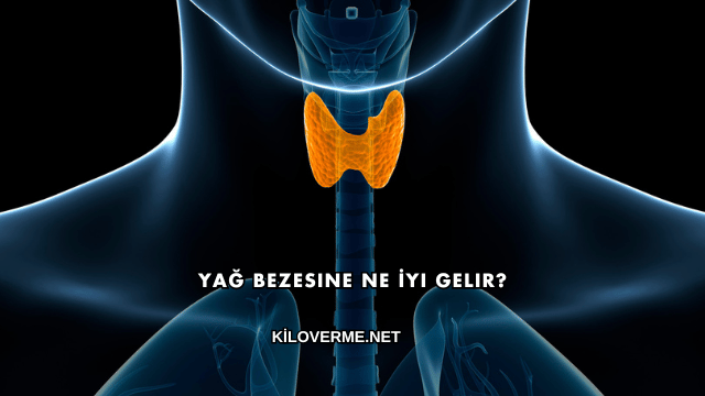 Yağ Bezesine Ne İyi Gelir?