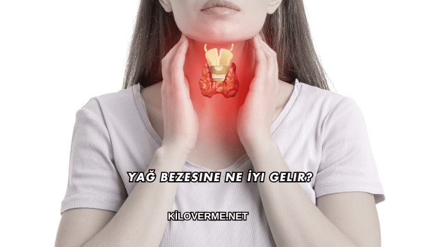 Yağ Bezesine Ne İyi Gelir?