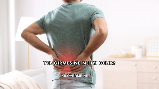 Yel Girmesine Ne İyi Gelir?
