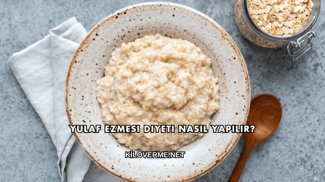 Yulaf Ezmesi Diyeti Nasıl Yapılır?