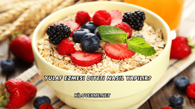 Yulaf Ezmesi Diyeti Nasıl Yapılır?