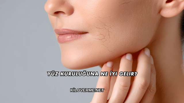 Yüz Kuruluğuna Ne İyi Gelir?