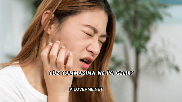 Yüz Yanmasına Ne İyi Gelir?