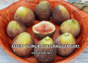 Zeytin ve İncir Diyeti Nasıl Yapılır?
