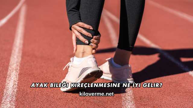 Ayak Bileği Kireçlenmesine Ne İyi Gelir?