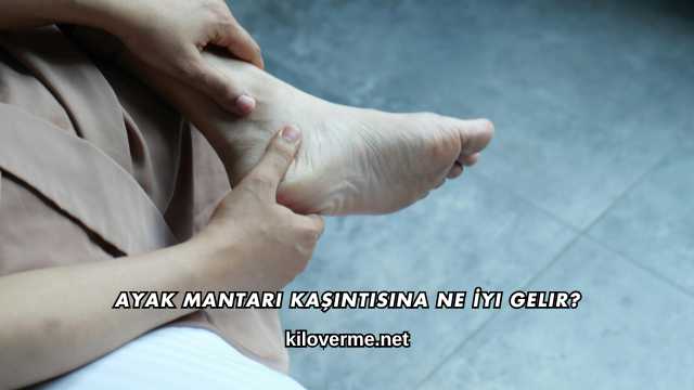 Ayak Mantarı Kaşıntısına Ne İyi Gelir?