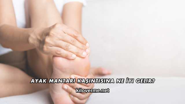 Ayak Mantarı Kaşıntısına Ne İyi Gelir?