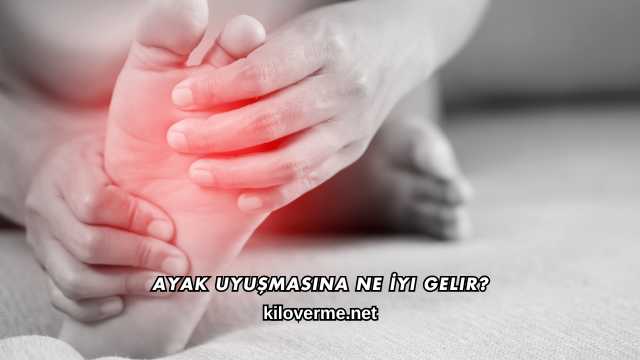Ayak Uyuşmasına Ne İyi Gelir?