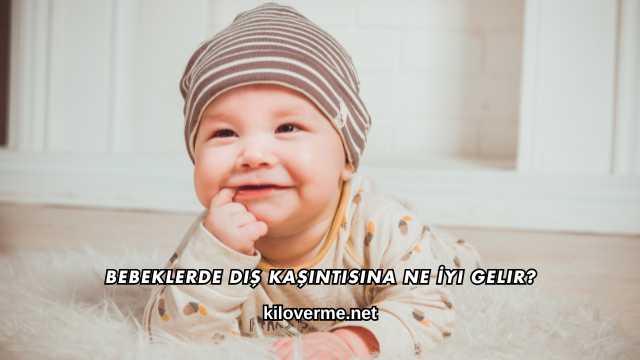 Bebeklerde Diş Kaşıntısına Ne İyi Gelir?