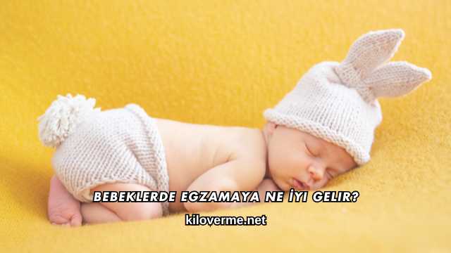 Bebeklerde Egzamaya Ne İyi Gelir?