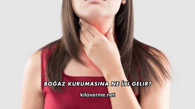 Boğaz Kurumasına Ne İyi Gelir?