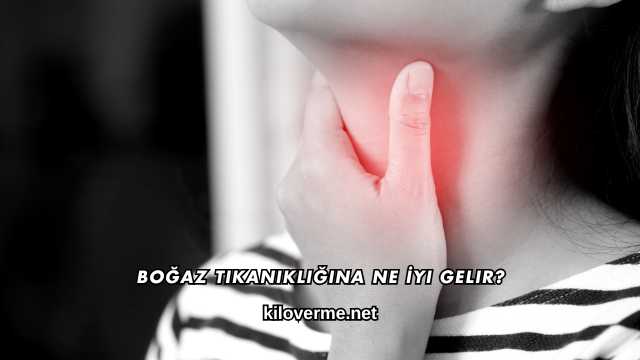 Boğaz Tıkanıklığına Ne İyi Gelir?