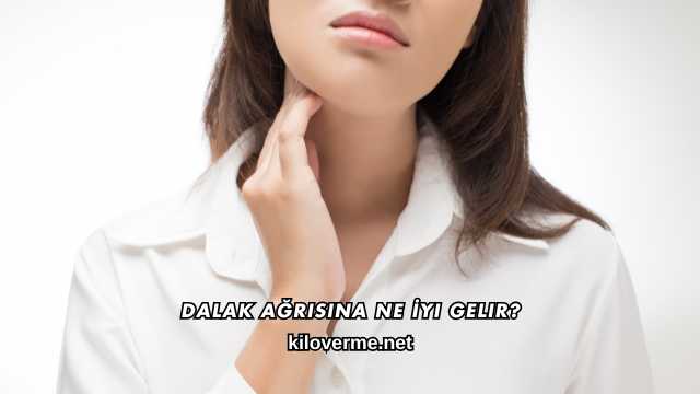 Dalak Ağrısına Ne İyi Gelir?