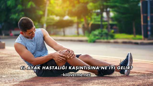 El Ayak Hastalığı Kaşıntısına Ne İyi Gelir?