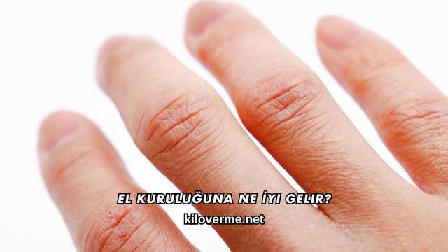 El Kuruluğuna Ne İyi Gelir?