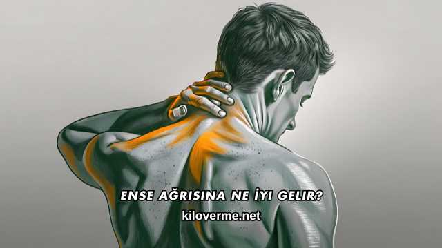 Ense Ağrısına Ne İyi Gelir?