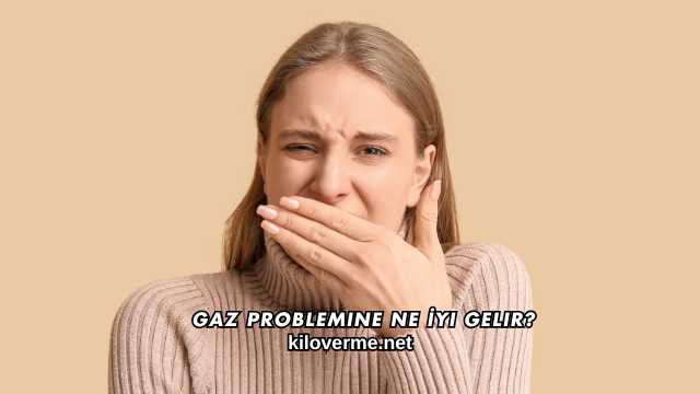 Gaz Problemine Ne İyi Gelir?