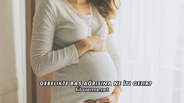 Gebelikte Baş Ağrısına Ne İyi Gelir?