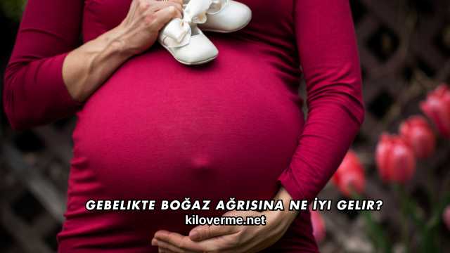 Gebelikte Boğaz Ağrısına Ne İyi Gelir?