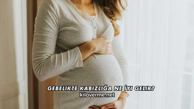 Gebelikte Kabızlığa Ne İyi Gelir?
