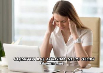 Geçmeyen Baş Ağrısına Ne İyi Gelir?