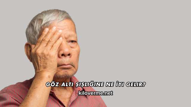 Göz Altı Şişliğine Ne İyi Gelir?