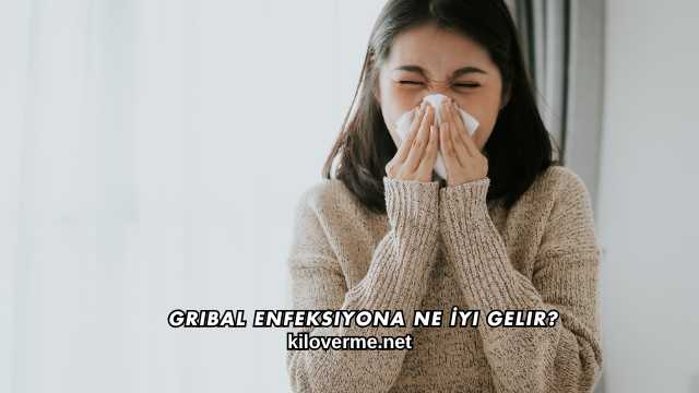 Gribal Enfeksiyona Ne İyi Gelir?