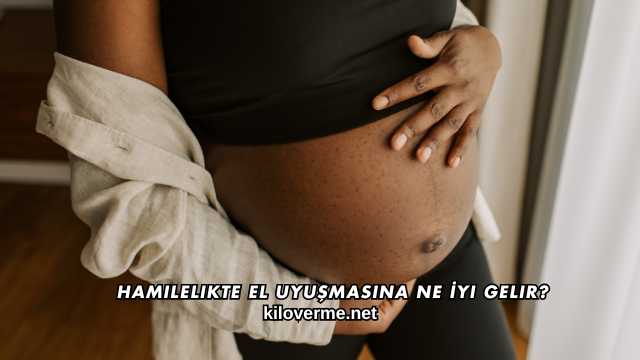 Hamilelikte El Uyuşmasına Ne İyi Gelir?