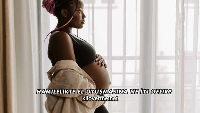 Hamilelikte El Uyuşmasına Ne İyi Gelir?