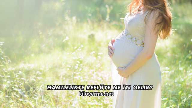 Hamilelikte Reflüye Ne İyi Gelir?