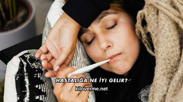 Hastalığa Ne İyi Gelir?