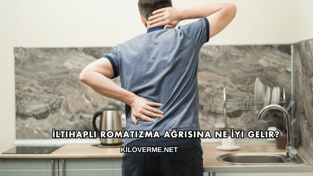 İltihaplı Romatizma Ağrısına Ne İyi Gelir?