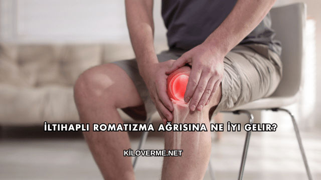 İltihaplı Romatizma Ağrısına Ne İyi Gelir?