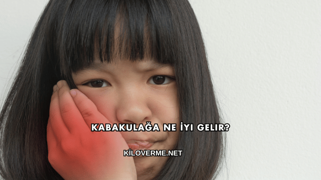 Kabakulağa Ne İyi Gelir?