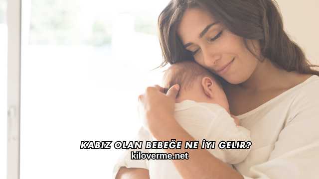Kabız Olan Bebeğe Ne İyi Gelir?