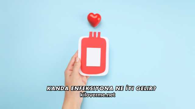 Kanda Enfeksiyona Ne İyi Gelir?