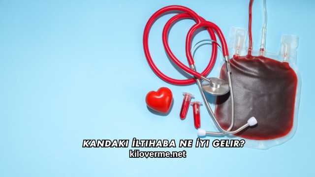 Kandaki İltihaba Ne İyi Gelir?